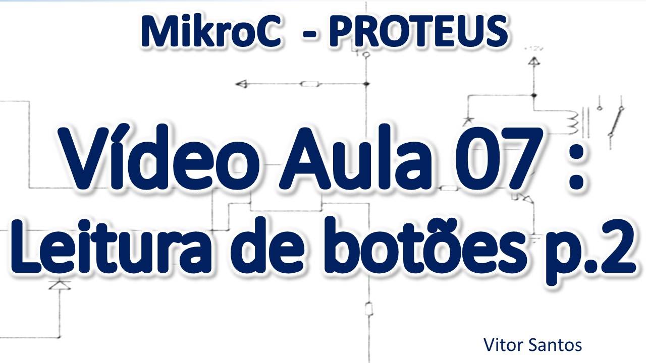 Programação Em C (MikroC) p/ uC PIC (Em Português) MiniCurso Aula 07 - Leitura de botões parte 2