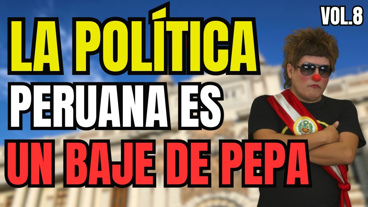 LA POL&Iacute;TICA PERUANA ES UN BAJE DE PEPA  - PARTE 8 | TOP 8