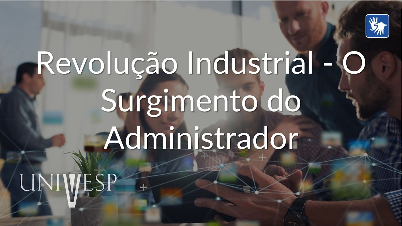 Estudos Organizacionais - Revolução Industrial - O Surgimento do Administrador (LIBRAS)