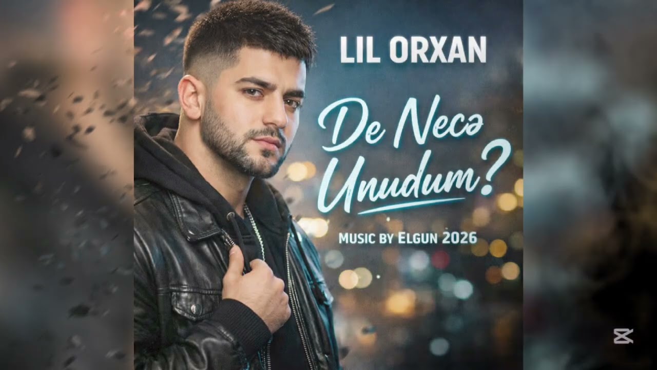 lil orxan de nece unudum 2026