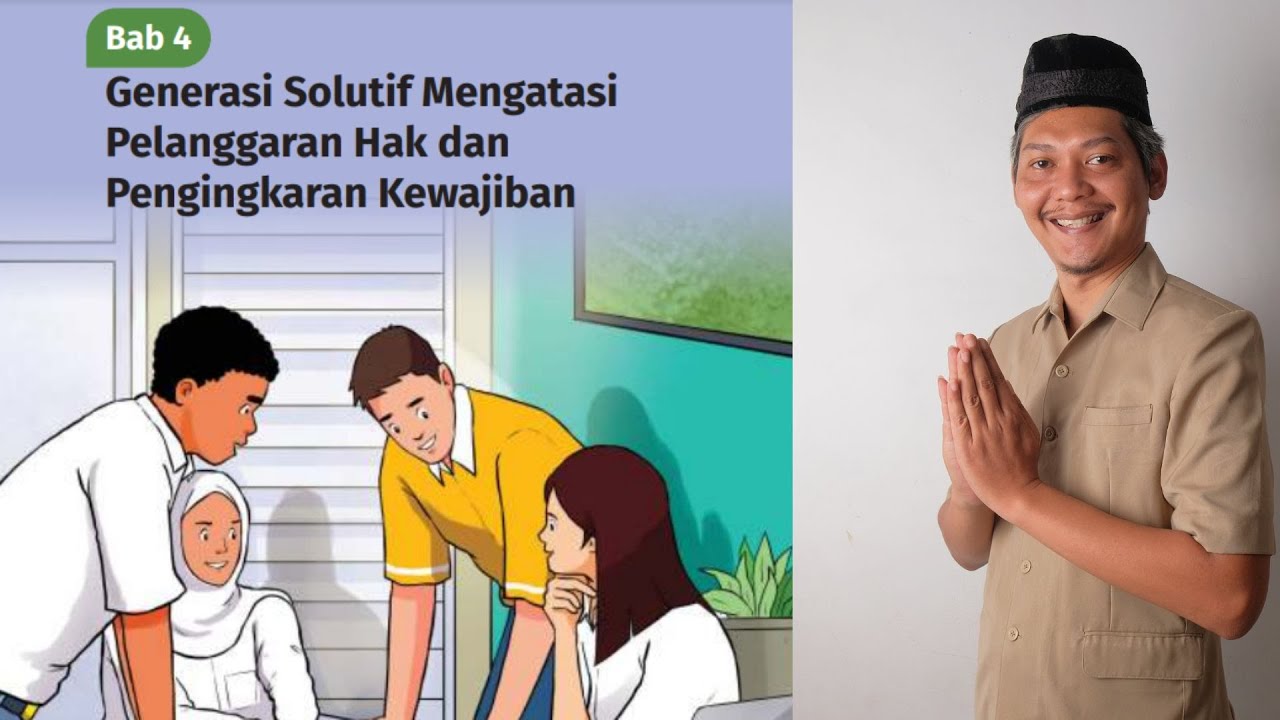 Bab 4, Kelas 12, Generasi Solutif Mengatasi Pelanggaran Hak dan Pengingkaran Kewajiban