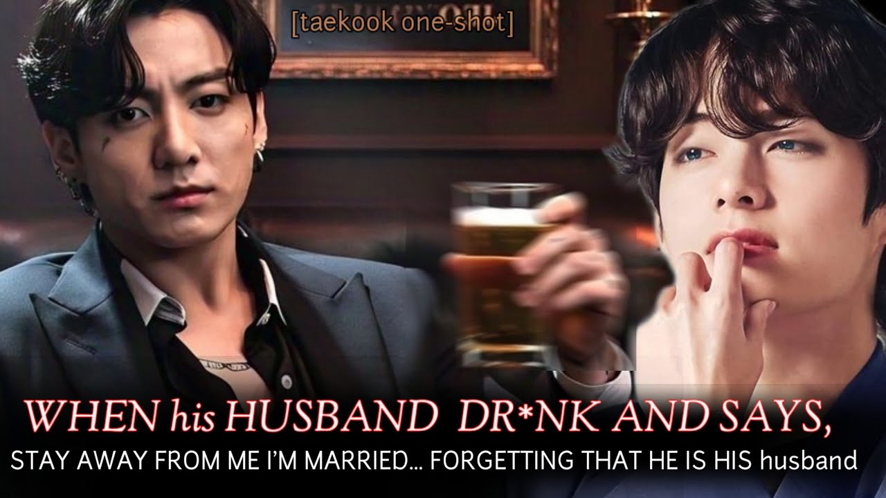 [ Oneshot ] WHEN his HUSBAND  DR*NK AND SAYS STAY AWAY FROM ME I'M MARRIED FORGETTING THAT HE IS HIS