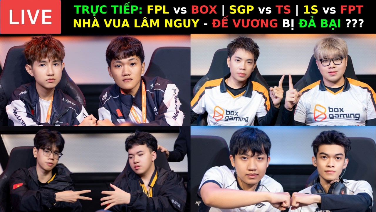 TRỰC TIẾP: FPL vs BOX | SGP vs TS | 1S vs FPT - NHÀ VUA LÂM NGUY - ĐẾ VƯƠNG BỊ ĐẢ BẠI ???