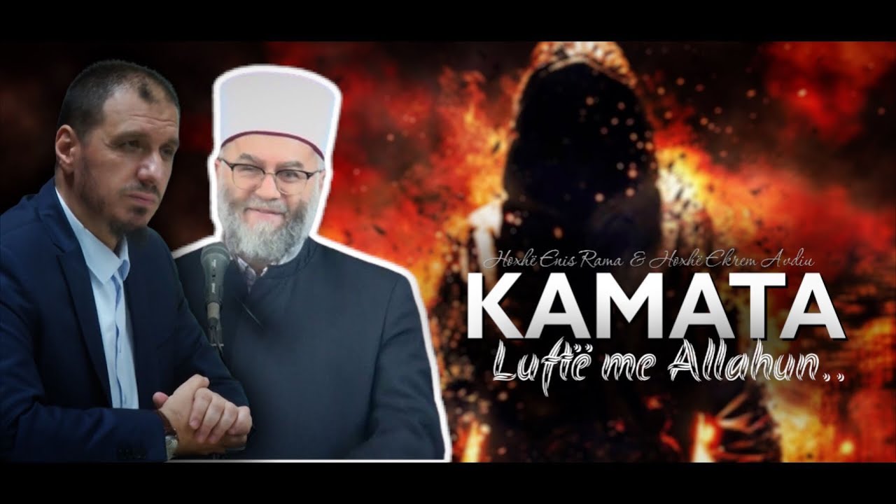 KAMATA - Luftë me Allahun | TRONDITËSE - Hoxhë Enis Rama & Hoxhë Ekrem Avdiu