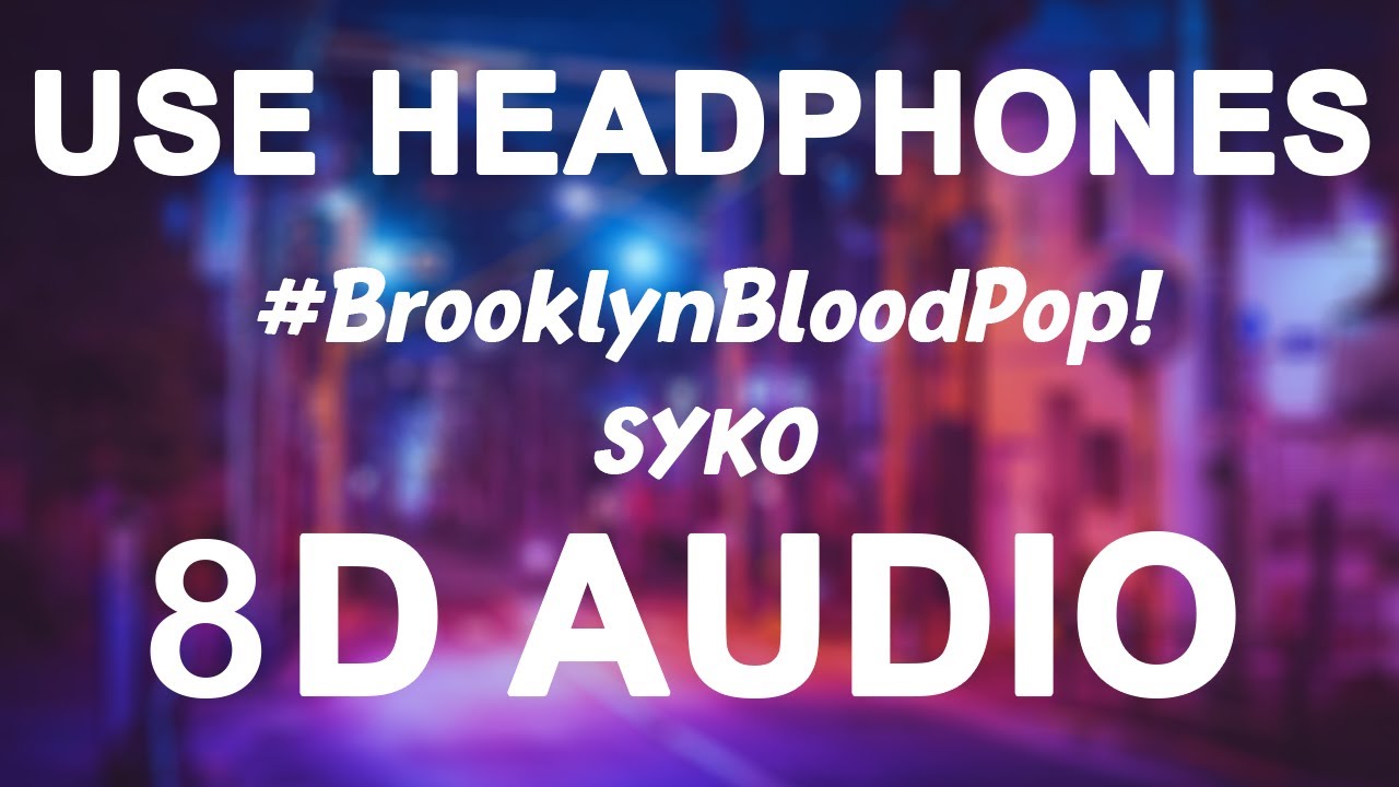 Syko - #BrooklynBloodPop​​! (8D AUDIO)
