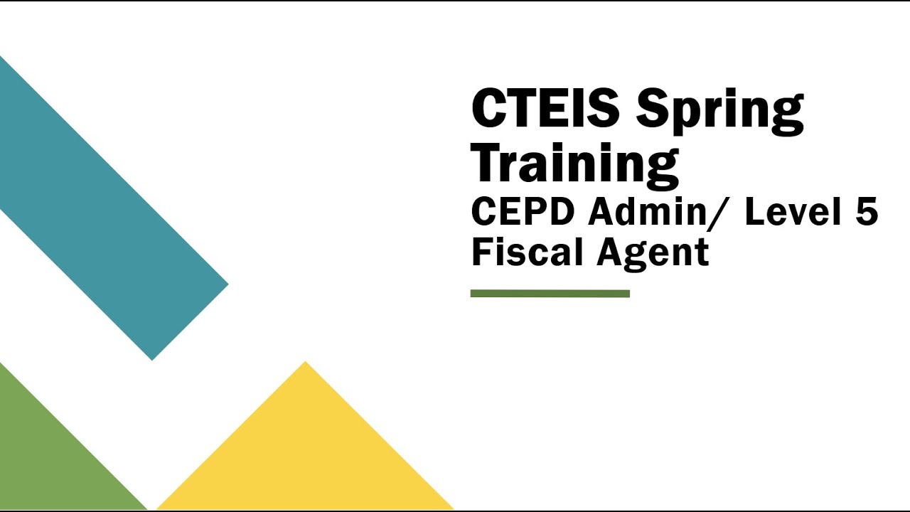 CTEIS CEPD Administrator/ Level 5 Fiscal Agent Training Videos