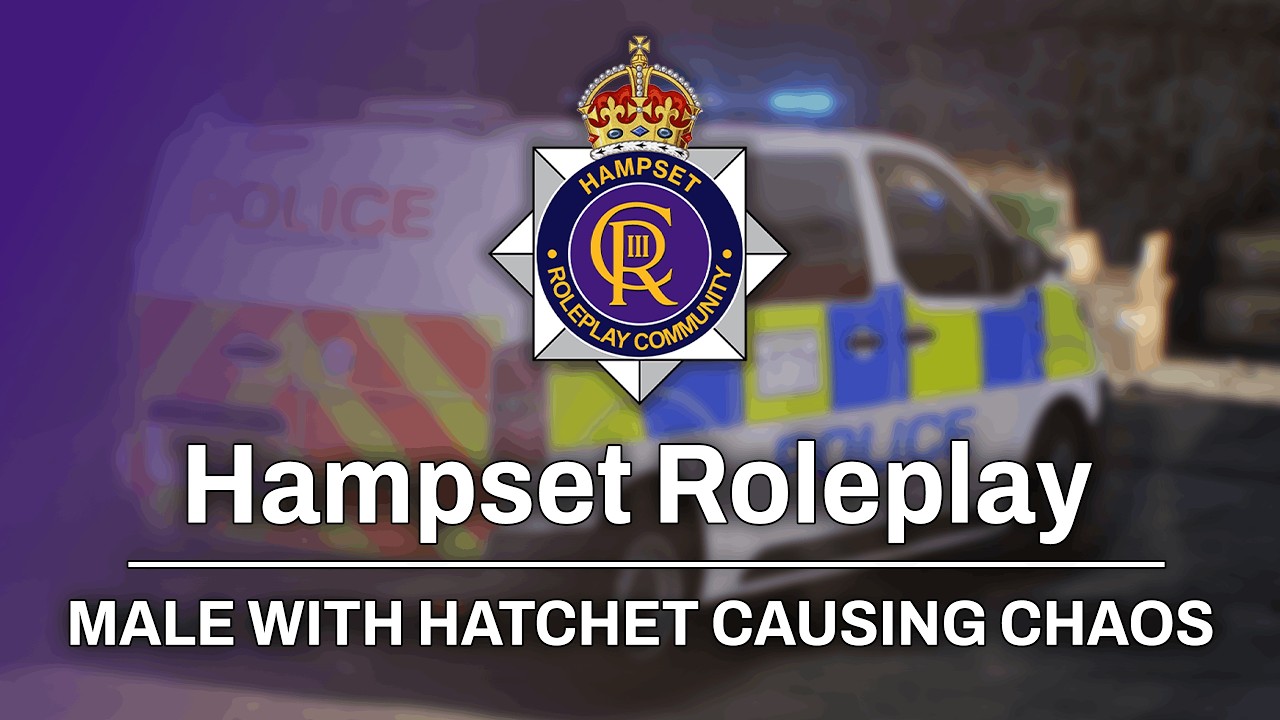 HampsetRPC Official Patrol l Male With Hatchet Causing Chaos!