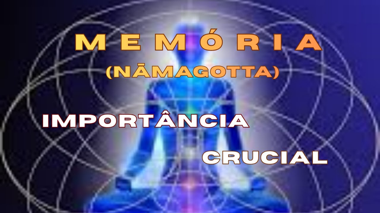 Importância crucial da memória (nāmagotta) em nossa relação com o mundo.