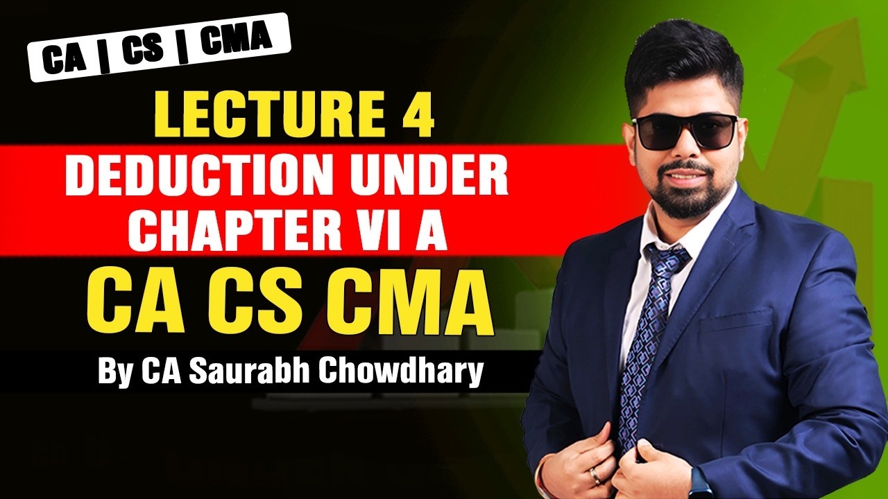 #Lecture 4 I Deduction under Chapter VI A I CA CS CMA I Inter and Executive I CA Saurabh Chowdhary