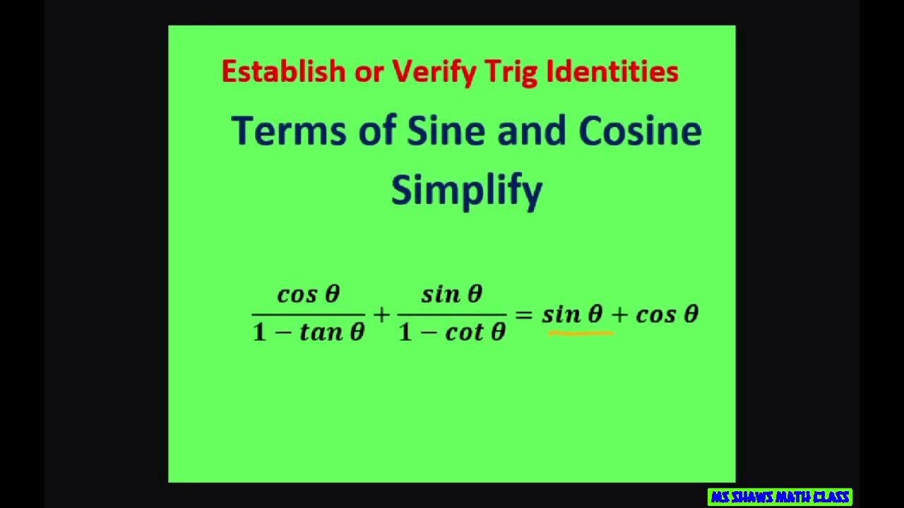 Verify Trig Identity cos x/(1- tan x) + sin x/(1 - cot x) = sin x + cos x. Common denominator