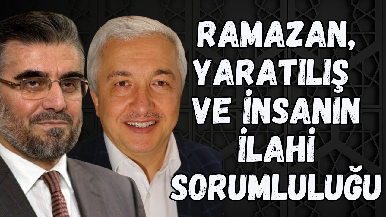 Kur’an Işığında Ramazan, Yaratılış ve İnsanın İlahi Sorumluluğu | Mehmet Okuyan Abdulaziz Bayındır