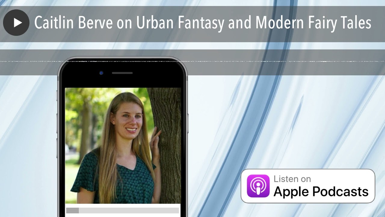 Caitlin Berve on Urban Fantasy and Modern Fairy Tales