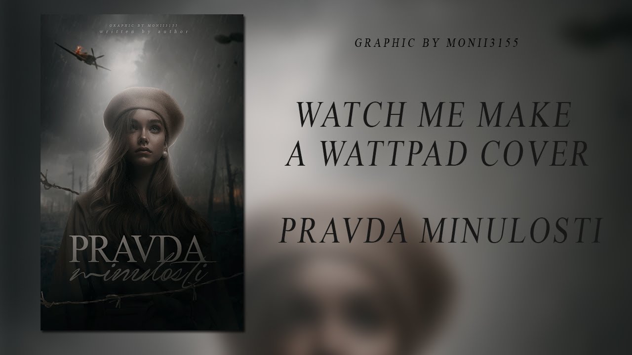 #11 Watch me make a Wattpad cover || Pravda minulosti