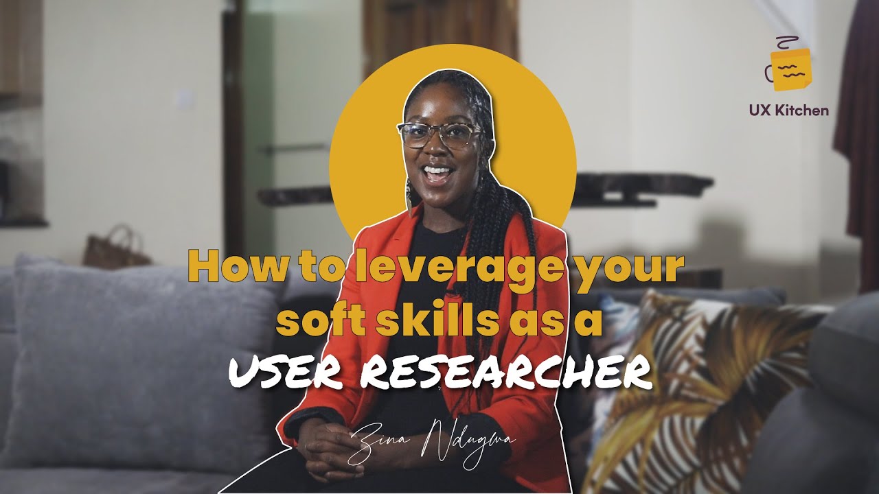 Zina Ndugwa - How to leverage your soft skills as a User Researcher