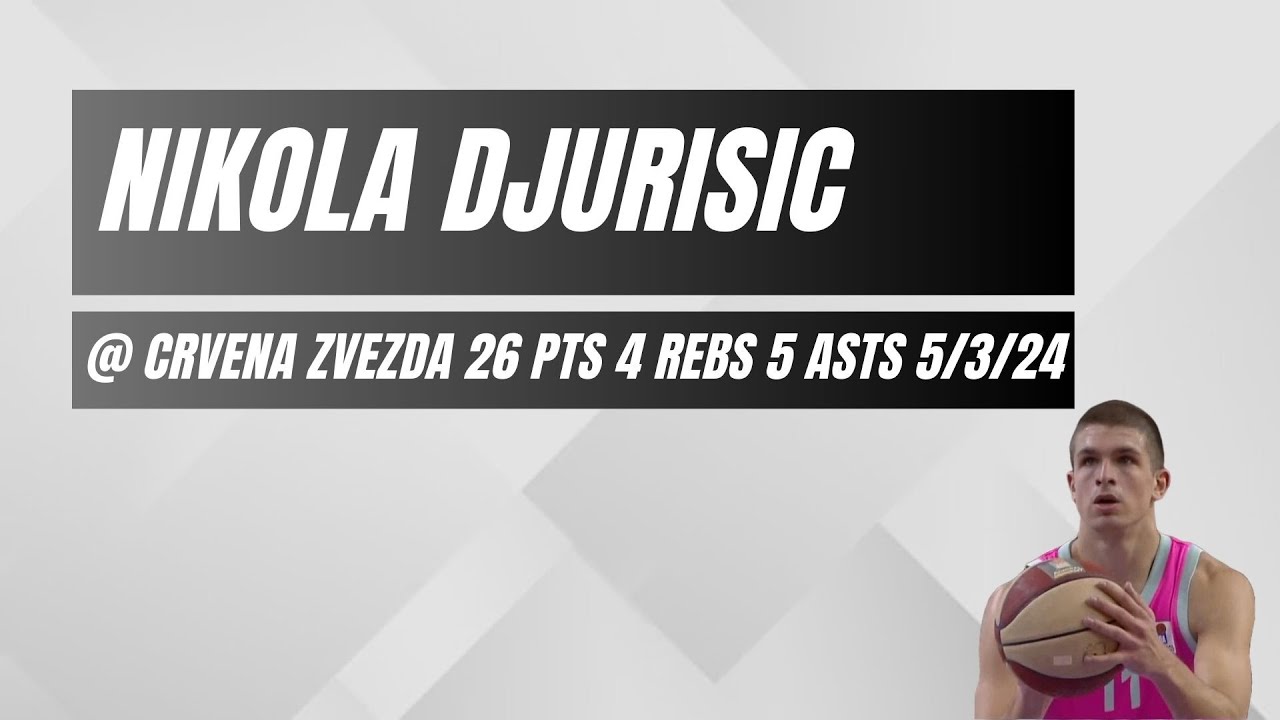 Nilola Djurisic @ Crvena Zvezda (26 PTS 4 REBS 5 ASTS 3 STLS 1 BLK) 5/3/24