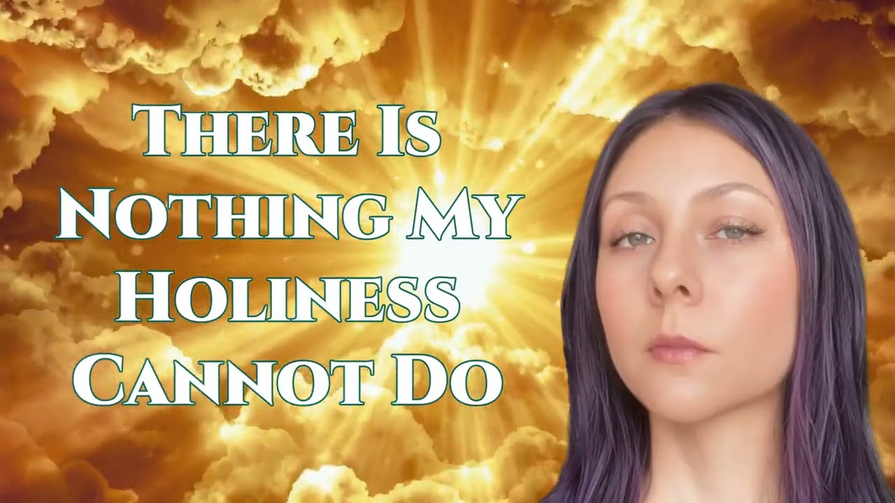38 There Is Nothing My Holiness Cannot Do