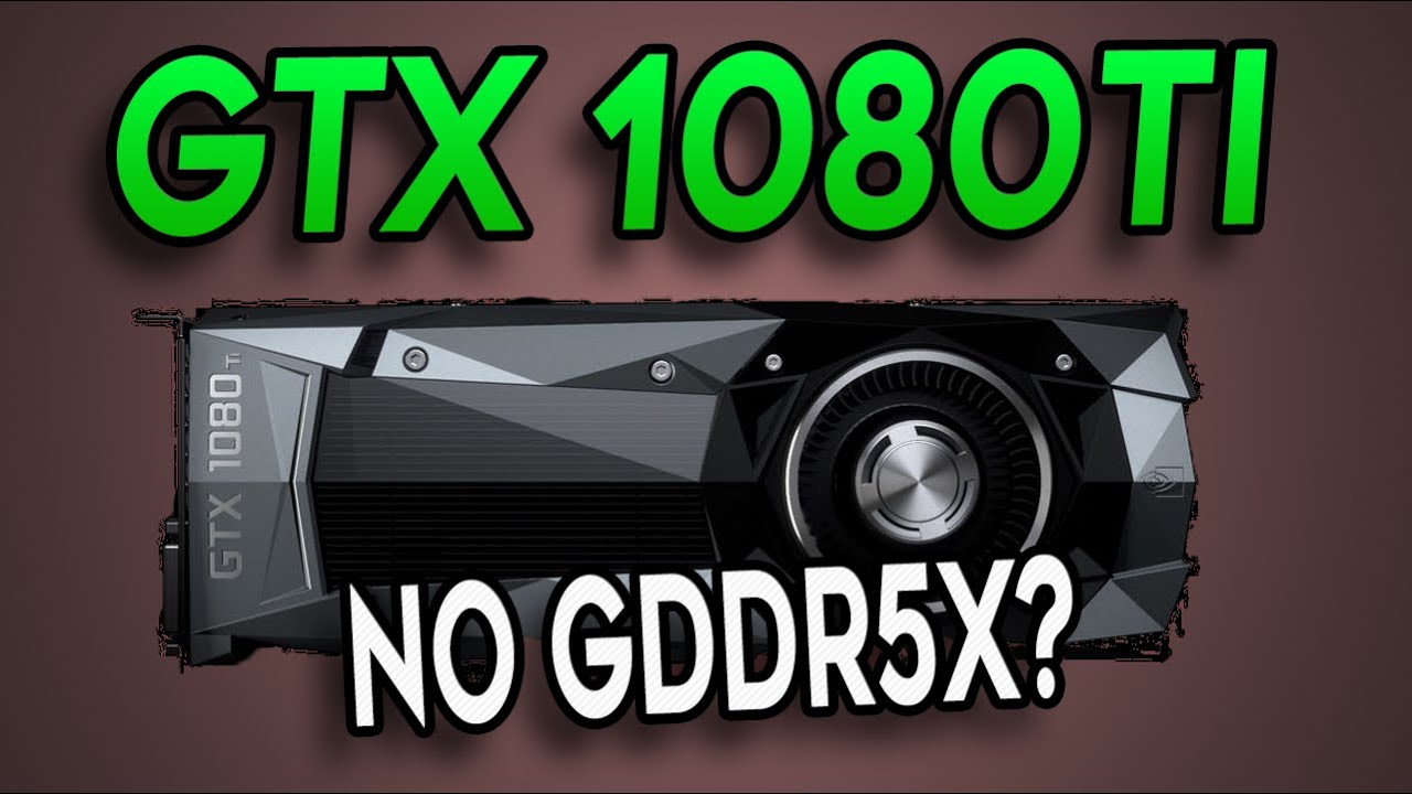 Why I Think The GTX 1080ti Will NOT have GDDR5X