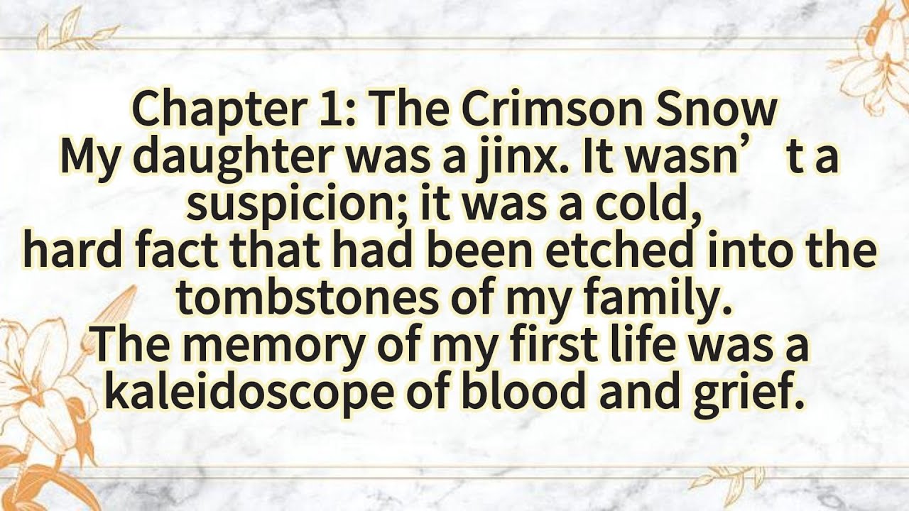 Chapter 1: The Crimson SnowMy daughter was a jinx. It wasn’t a suspicion; it was a cold,