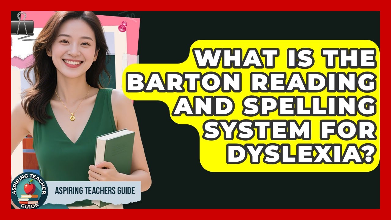 What Is The Barton Reading And Spelling System For Dyslexia? - Aspiring Teacher Guide