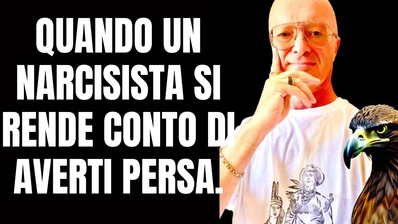 QUANDO UN NARCISISTA SI RENDE CONTO DI AVERTI PERSA