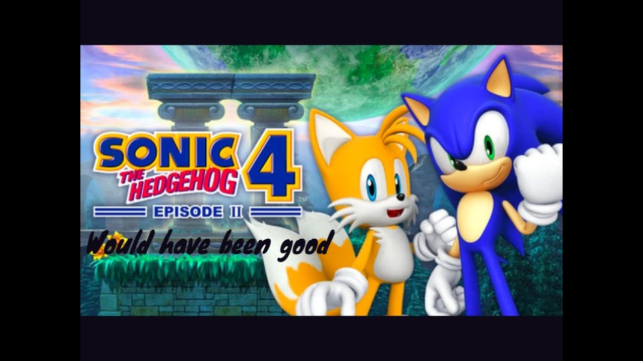 Sonic 4 ep 3 would have been good