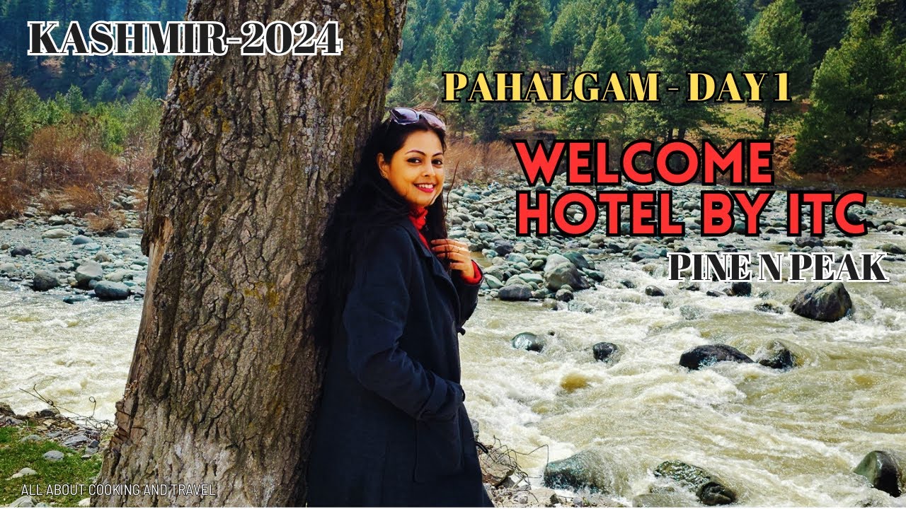 Srinagar to Pahalgam | WELCOME HOTEL BY ITC | PINE N PEAK PAHALGAM | hotel tour, food #kashmir2024