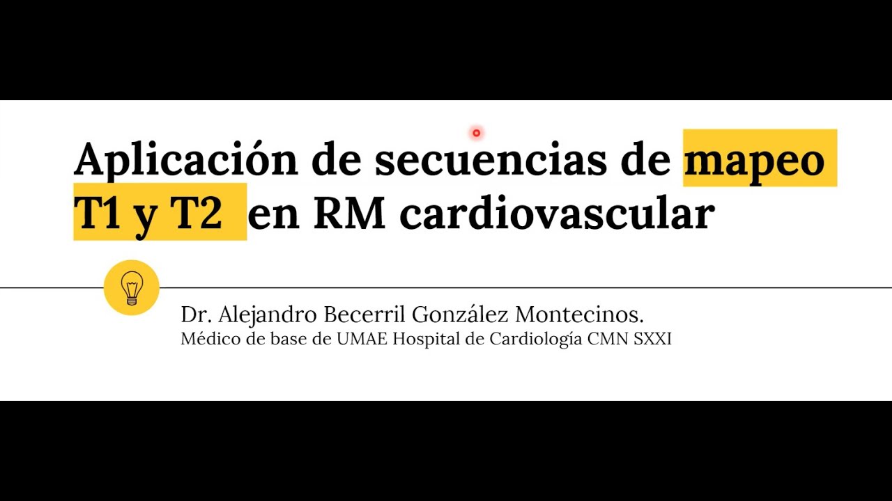 1 - 15 Aplicaciones de las secuencias de mapeos T1 y T2 en RM Cardiovascular  | Dr. Becerril