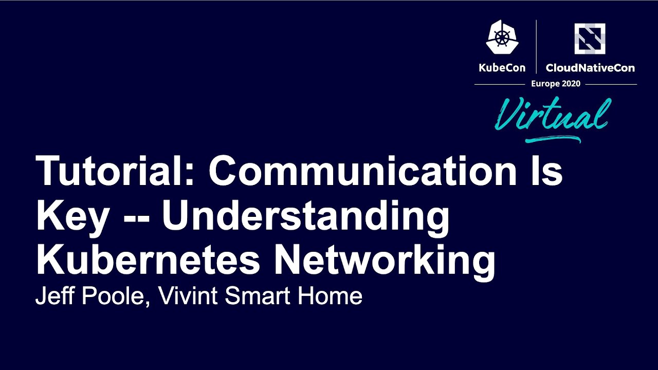 Tutorial: Communication Is Key - Understanding Kubernetes Networking - Jeff Poole, Vivint Smart Home