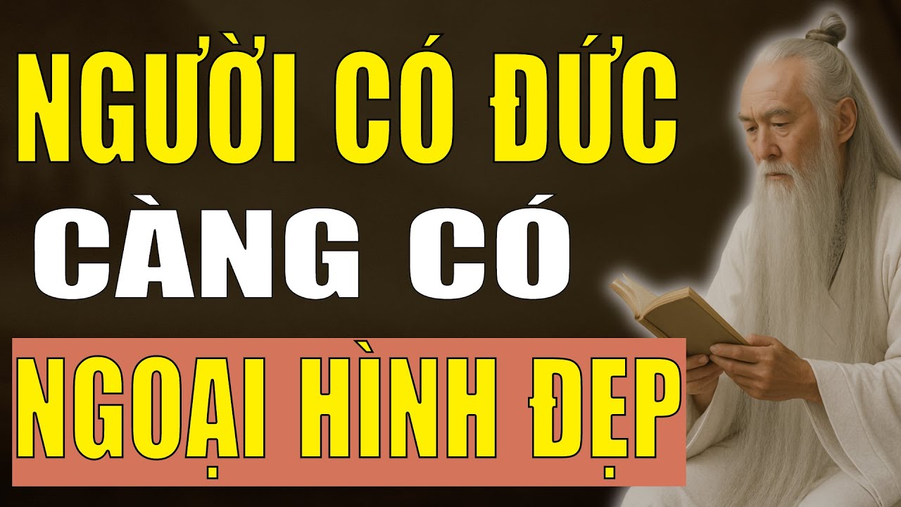 Cổ Nhân Tiết Lộ: Vì Sao Người Càng Có Đức Càng Đẹp? Bí Mật Dung Mạo Đến Từ Phúc Đức.