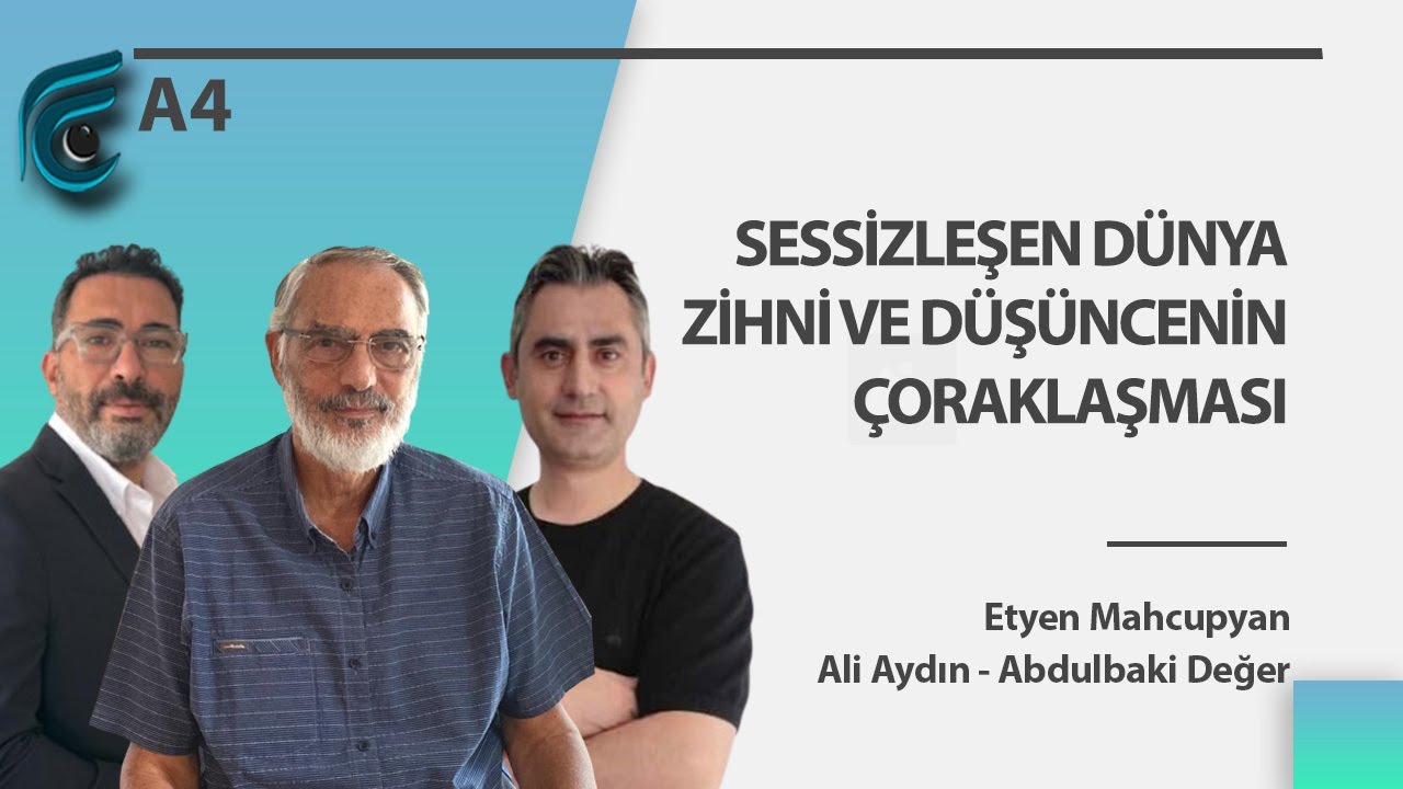 Sessizleşen Dünya Zihni ve Düşüncenin Çoraklaşması | Etyen Mahcupyan - Ali Aydın - Abdulbaki Değer