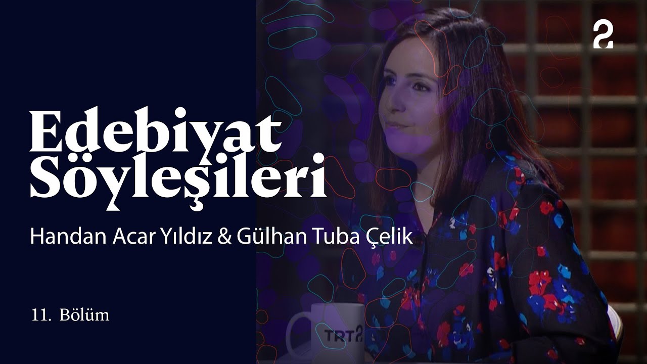 Edebiyat Söyleşileri | Handan Acar Yıldız & Gülhan Tuba Çelik | 11. Bölüm @trt2