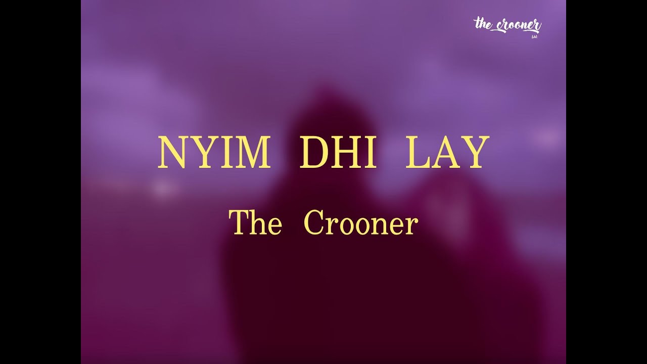 NYIM DHI LAY - The Crooner | Official Lyric Video