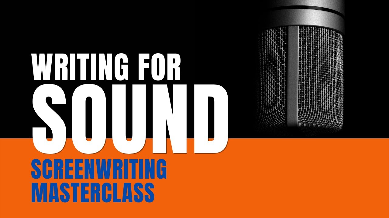 Screenwriting Masterclass | Writing For Sound