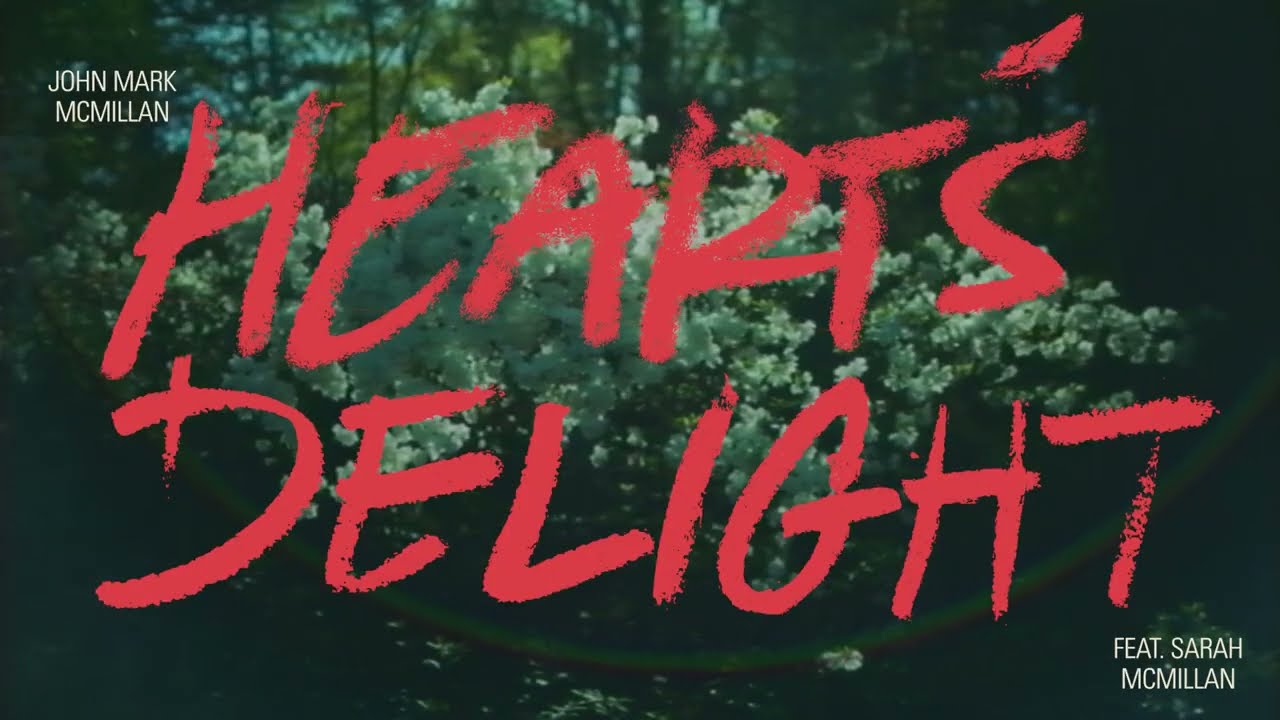 John Mark McMillan | Heart's Delight (with Sarah McMillan) [Official Lyric Video] #JohnMarkMcmillan