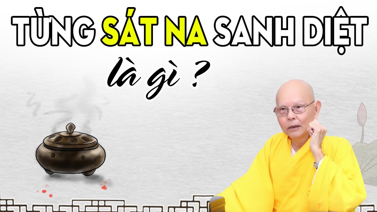 Từng Sát Na Sanh Diệt Là Gì - HT.Thích Từ Thông