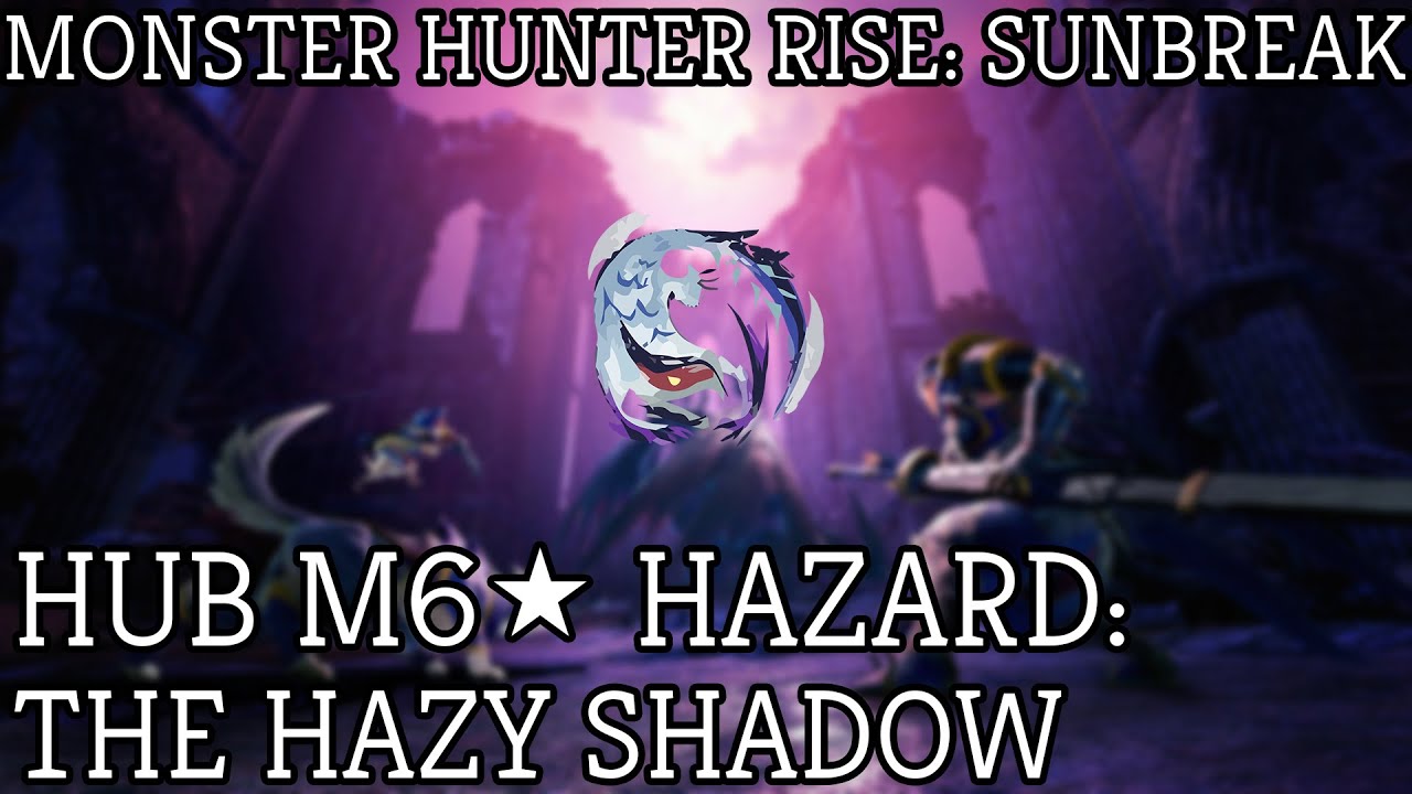 Monster Hunter Rise Sunbreak: M6 Hub Quest Hazard: The Hazy Shadow