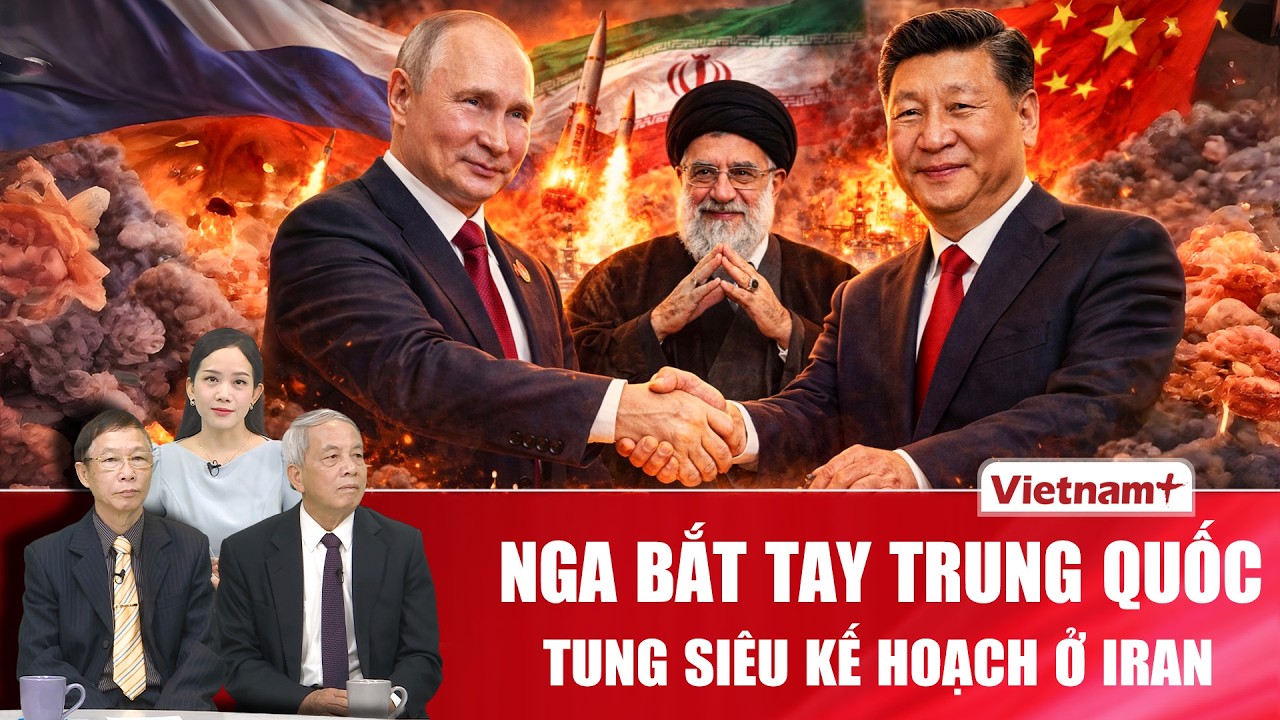 Chuyên gia: Nga bắt tay Trung Quốc tung “siêu kế hoạch” ở Iran khiến Mỹ “cay sống mũi” | BLQT