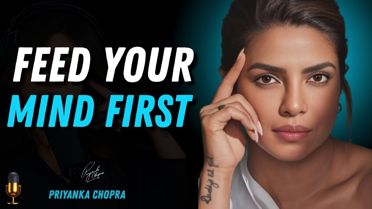 Feed Your Mind First | Stop Letting the World Control You | Priyanka Chopra Motivational Speech