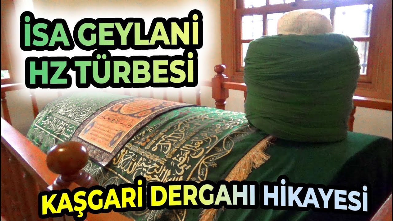 İSA GEYLANİ HZ. TÜRBESİ VE KAŞGARİ DERGAHI'NIN HİKAYESİ