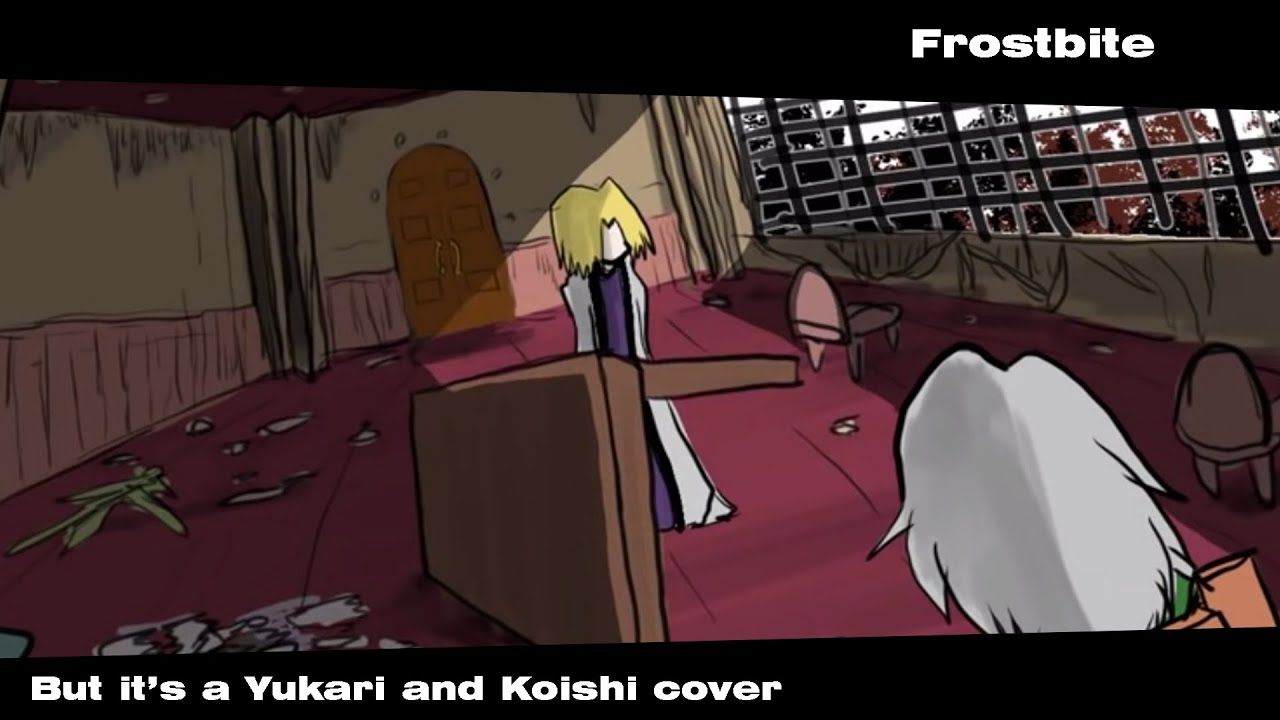 Frostbite But it's a Yukari Yakumo and Koishi Komeiji (KKHTA) Cover