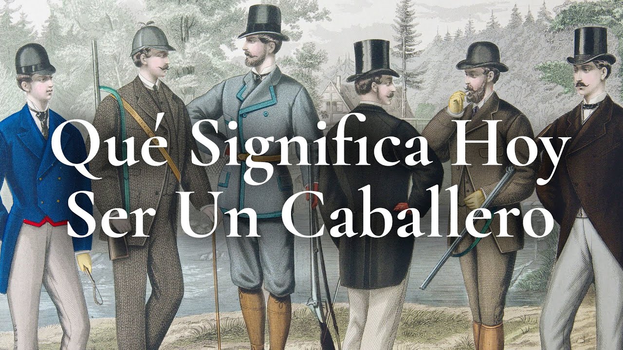 ¿Qué significa hoy ser un caballero?
