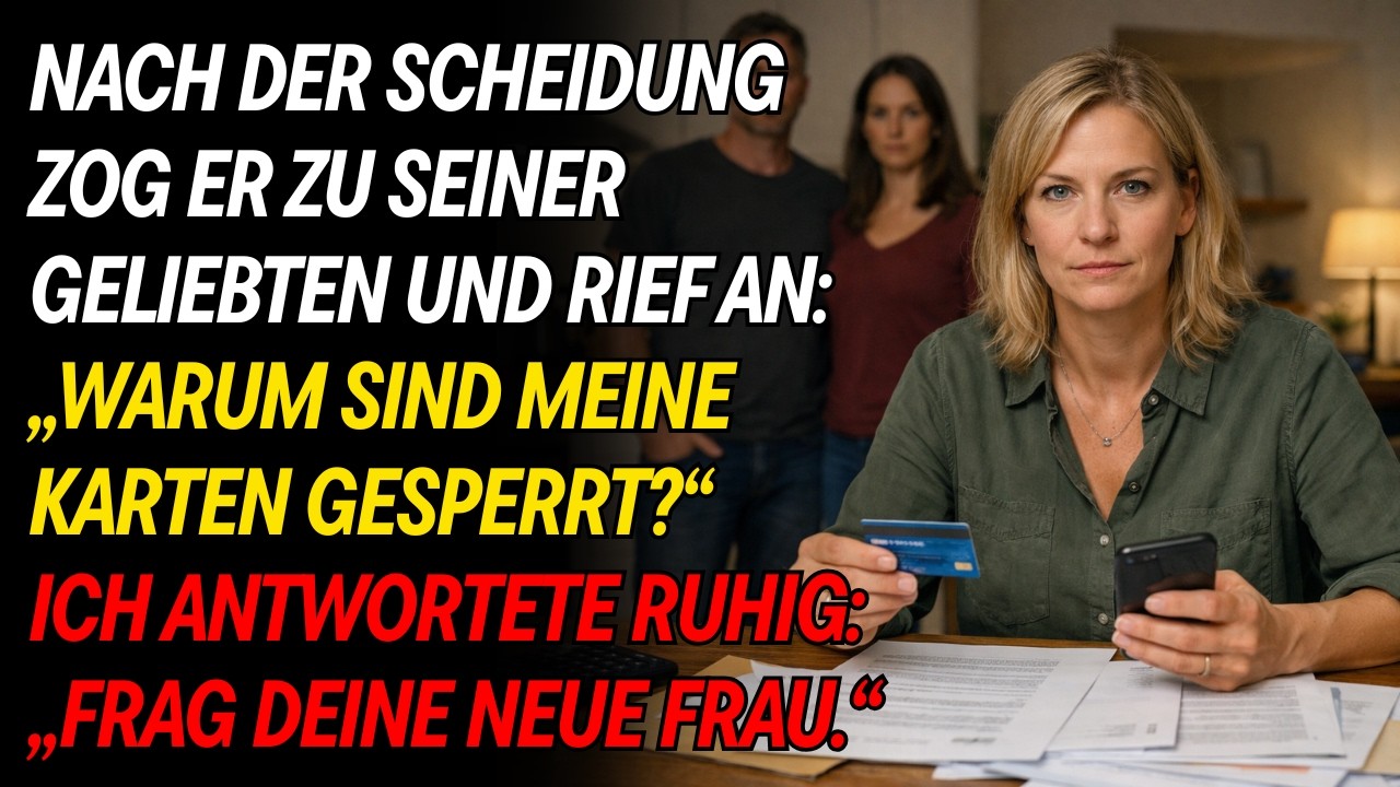 Nach der Scheidung zog er zu seiner Geliebten. Am Abend rief er: „Warum sind meine Karten gesperrt?“