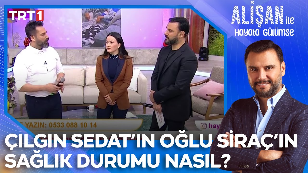 Çılgın Sedat'ın oğlu Siraç'ın sağlık durumu nasıl? | @AlisanileHayataGulumseTRT