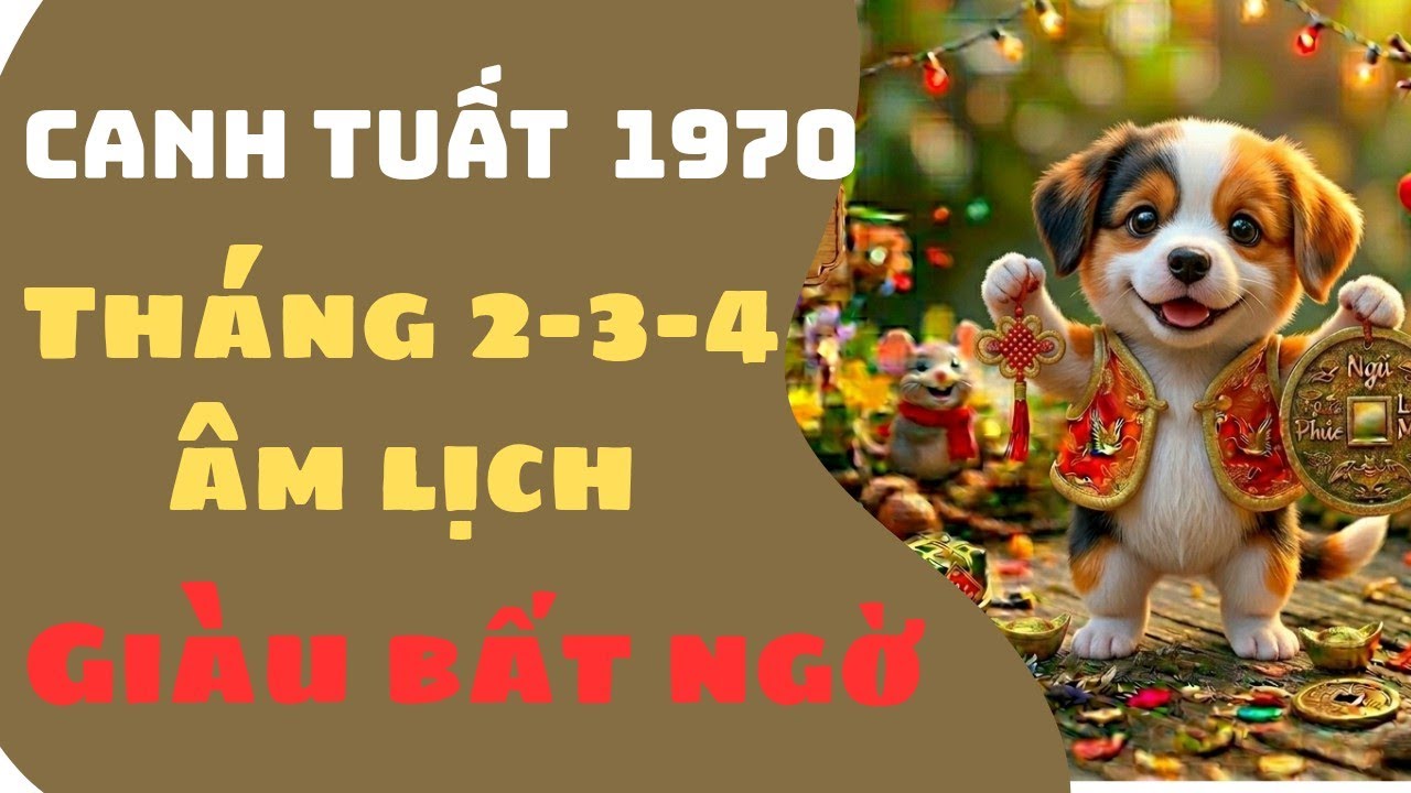 CON GIÁP CANH TUẤT 1970 THÁNG 2-3-4 ÂM LỊCH GIÀU BẤT NGỜ NHỜ PHÚC LỘC TRỜI BAN TÀI LỘC DỒI DÀO