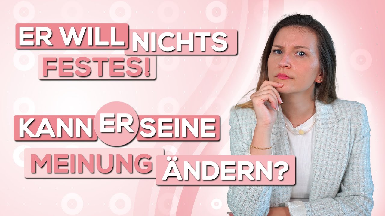 Er will nichts Festes, kann er seine Meinung &auml;ndern?