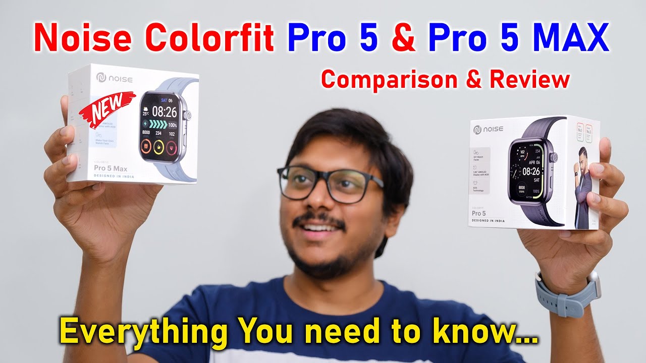 Noise Colorfit Pro 5 & Pro 5 Max Unboxing & Review with Comparison 🔥