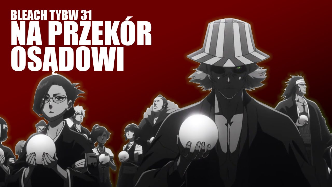 NA PRZEK&Oacute;R OSĄDOWI - Bleach TYBW Odcinek 31