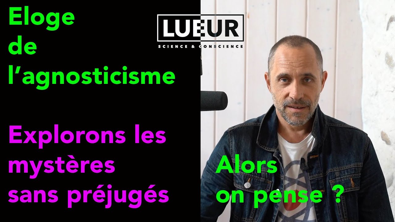 Eloge de l'agnosticisme, explorons les mystères sans préjugés