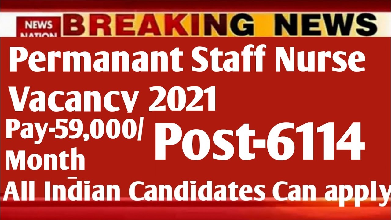 Permanent Staff Nurse Vacancy 2021|Post-6114 |All Indian Candidates can apply | pay-59,000 /m|