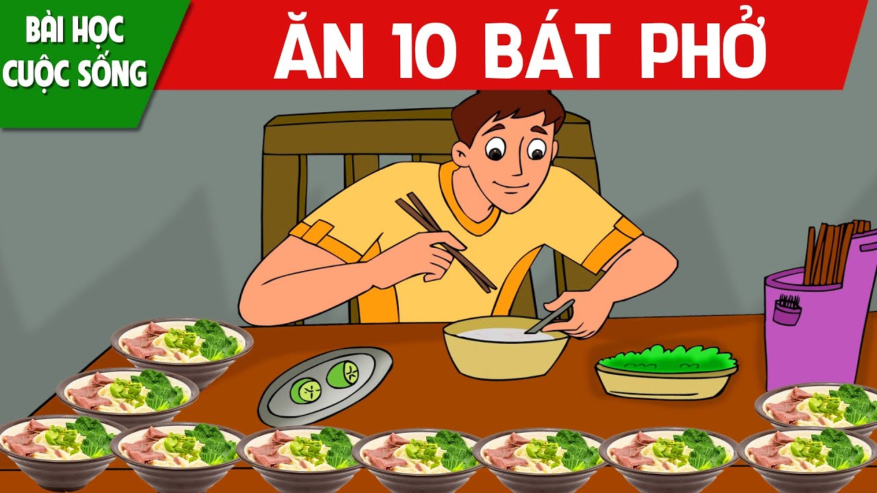 ĂN 10 BÁT PHỞ - TRUYỆN CỔ TÍCH - QUÀ TẶNG CUỘC SỐNG - KHOẢNH KHẮC KỲ DIỆU - CHUYỆN CỔ TÍCH